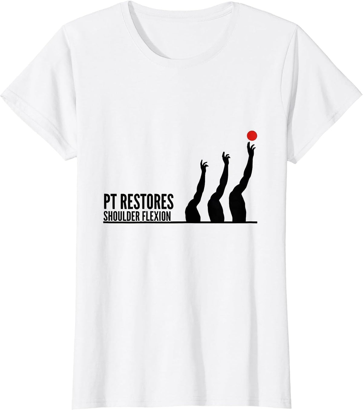 PT Restores Shoulder Flexion Physical Therapist Rehab T-Shirt - White