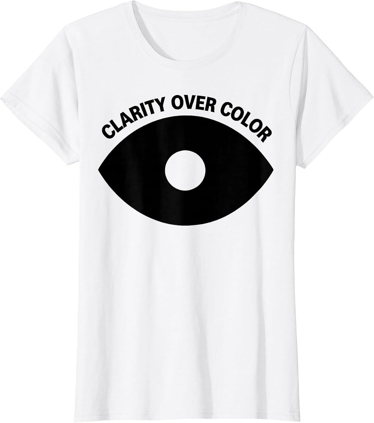Clarity Over Color Black and White Graphic Design T-Shirt - White