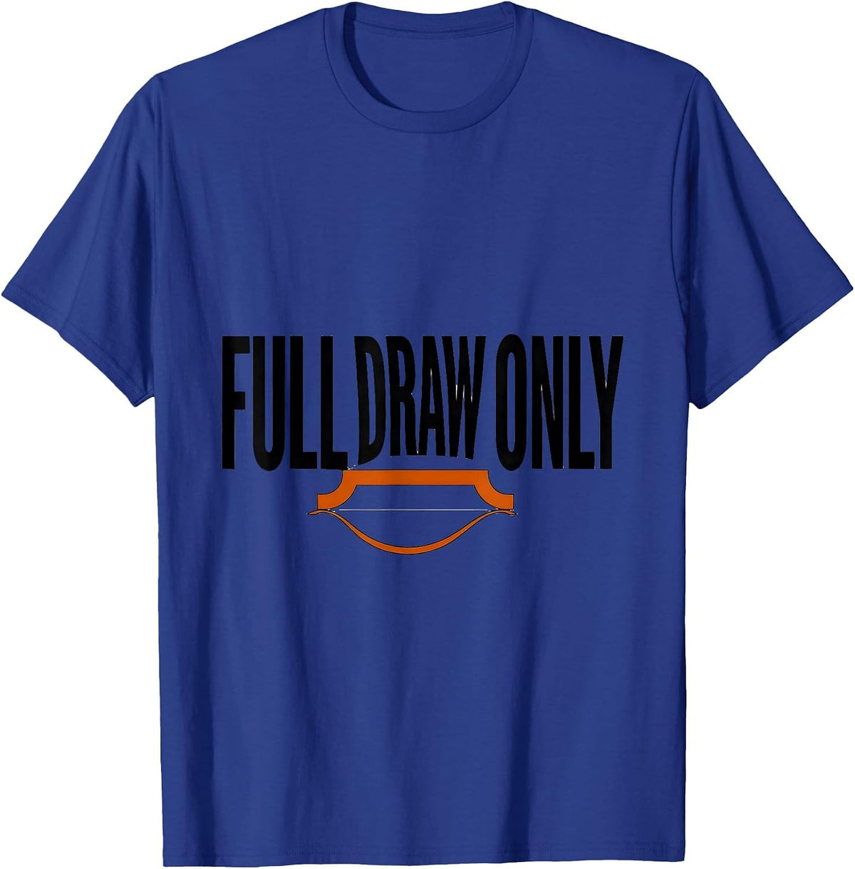 Men's Full Draw Only Funny Deer Hunting Dad Hunter Gift T-Shirt - Royal Blue