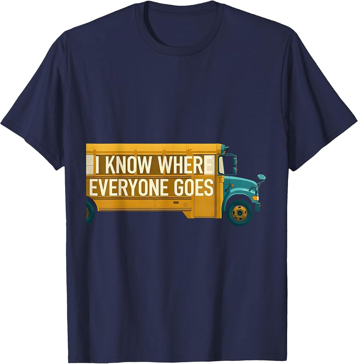 Men's I Know Where Everyone Goes Funny School Bus Driver T-Shirt - Navy Blue