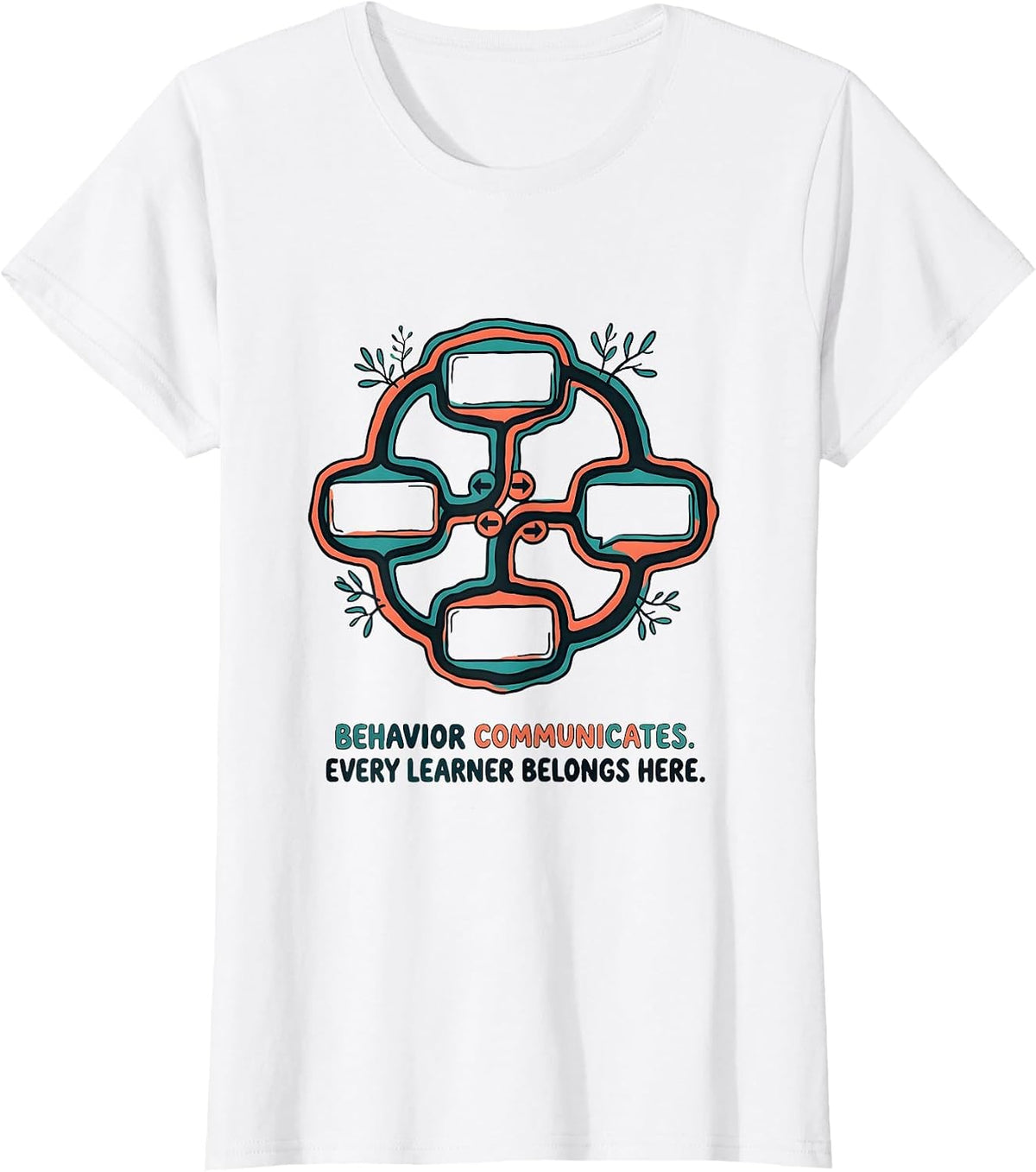 Behavior Communicates. Every Learner Belongs Here. Teacher T-Shirt - White