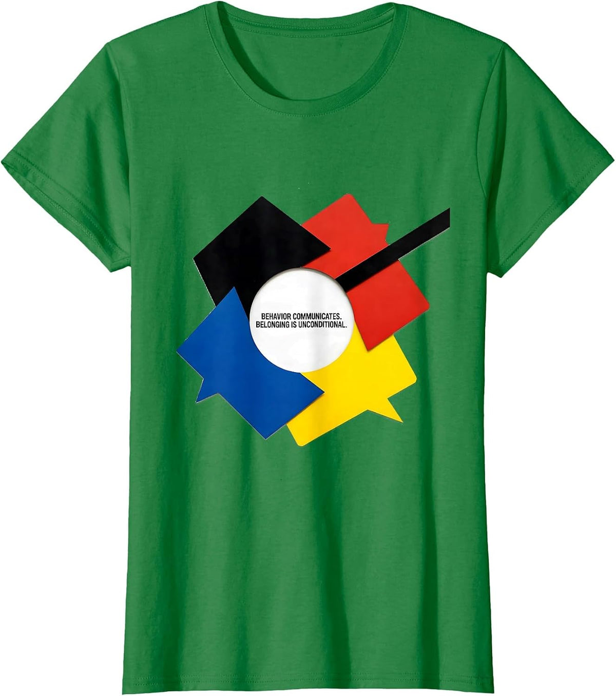Women's Behavior Communicates. Belonging Is Unconditional. Teacher T-Shirt - Kelly Green