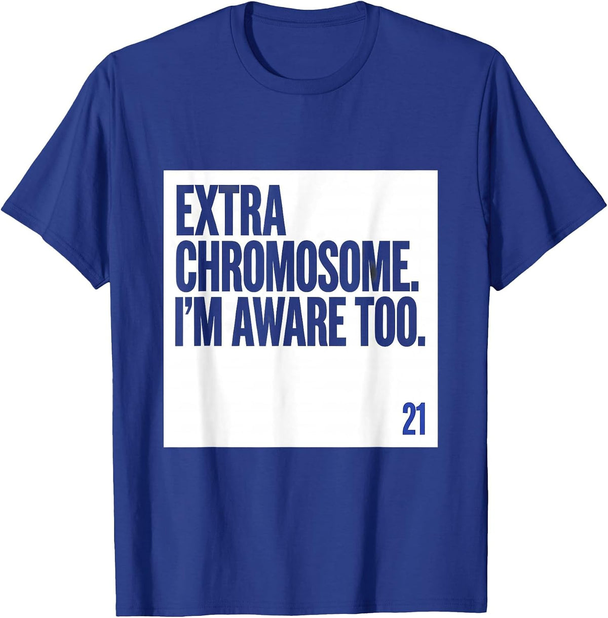Extra Chromosome I'm Aware Too Funny Down Syndrome Awareness T-Shirt - Royal Blue