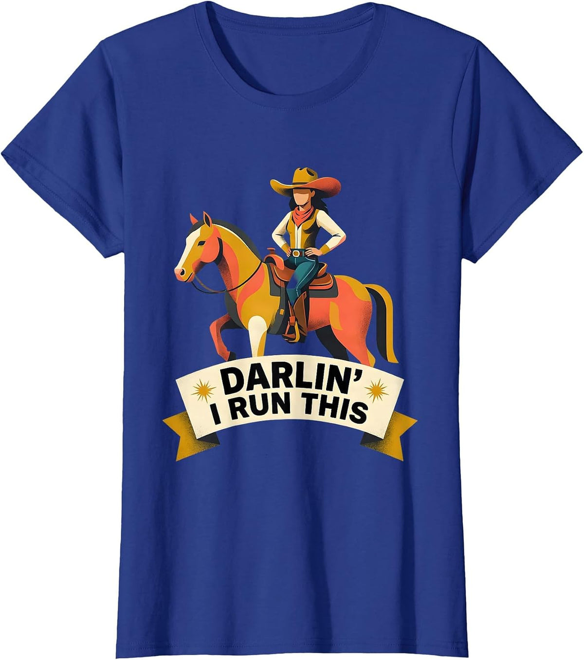 Women's Not My First Rodeo Darlin I Run This Design T-Shirt - Royal Blue