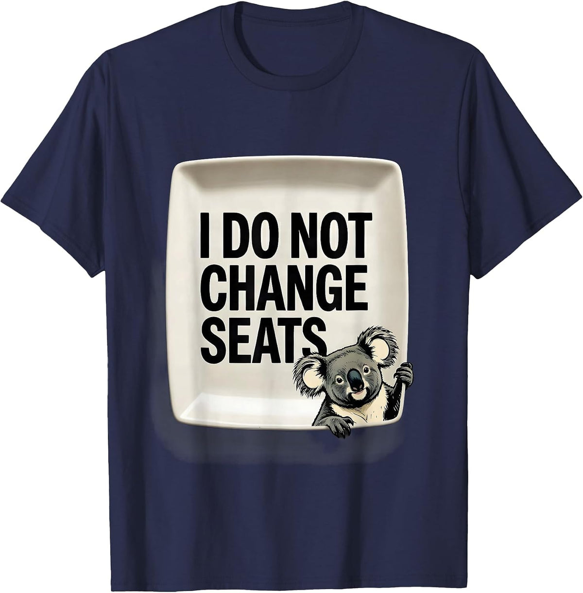 I Do Not Change Seats Funny Koala Animal Lover Humor T-Shirt - Navy Blue
