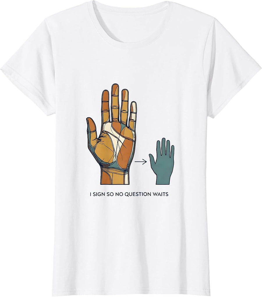 Women's I Sign So No Question Waits ASL Teacher Deaf Awareness T-Shirt - White
