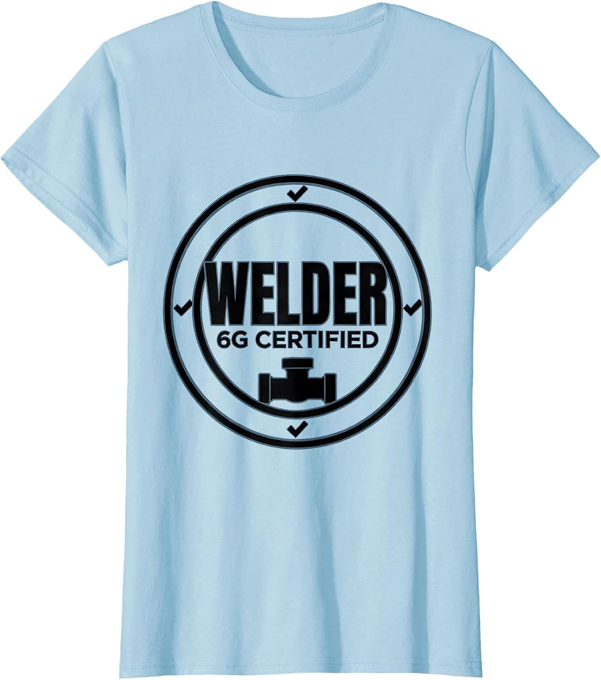 Welder, 6G Certified Funny Tradesperson Job Identity Sarcasm T-Shirt - Baby Blue