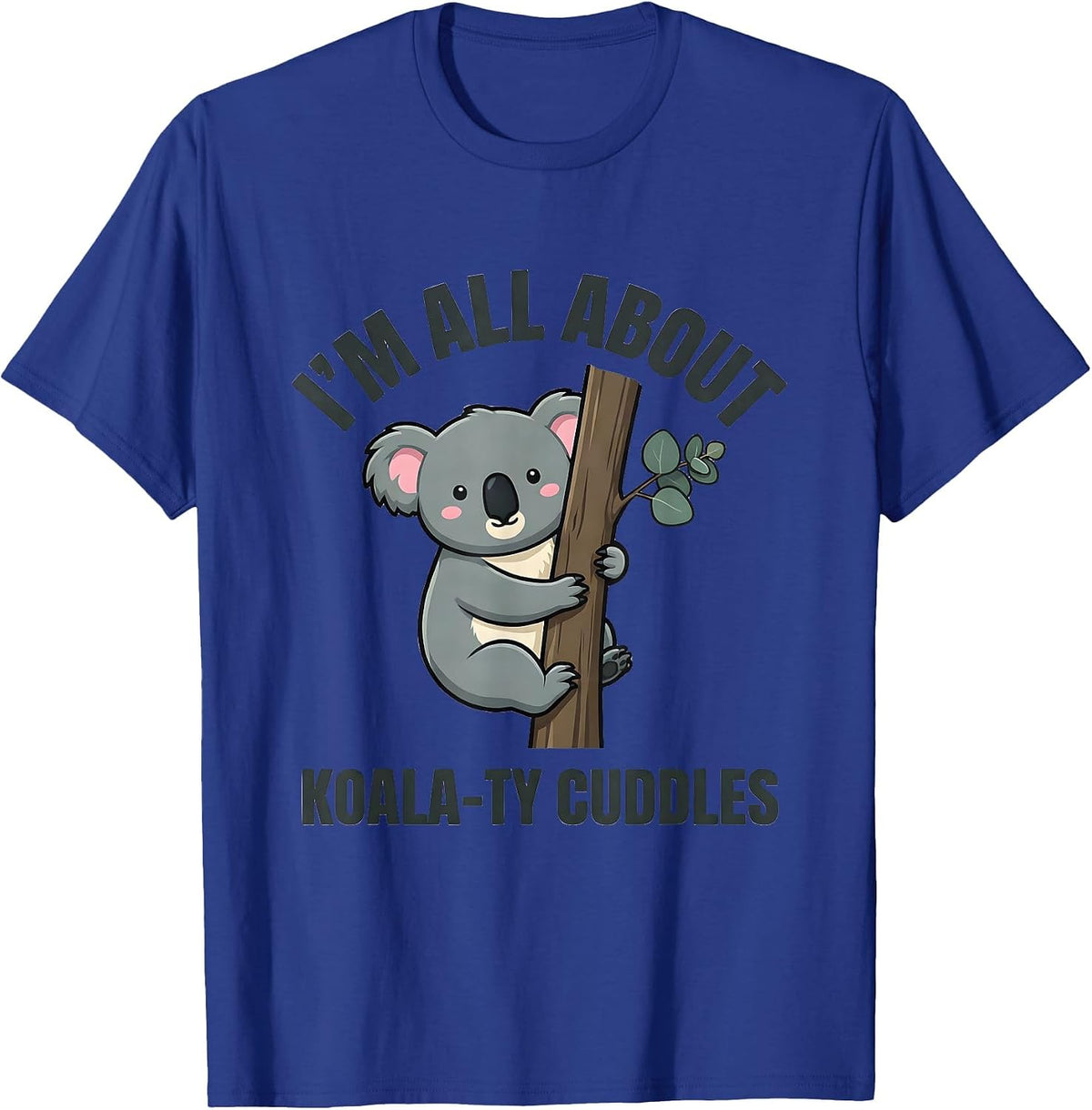 I’m All About Koala-ty Cuddles Cute Kawaii Koala Lover Gift T-Shirt - Royal Blue