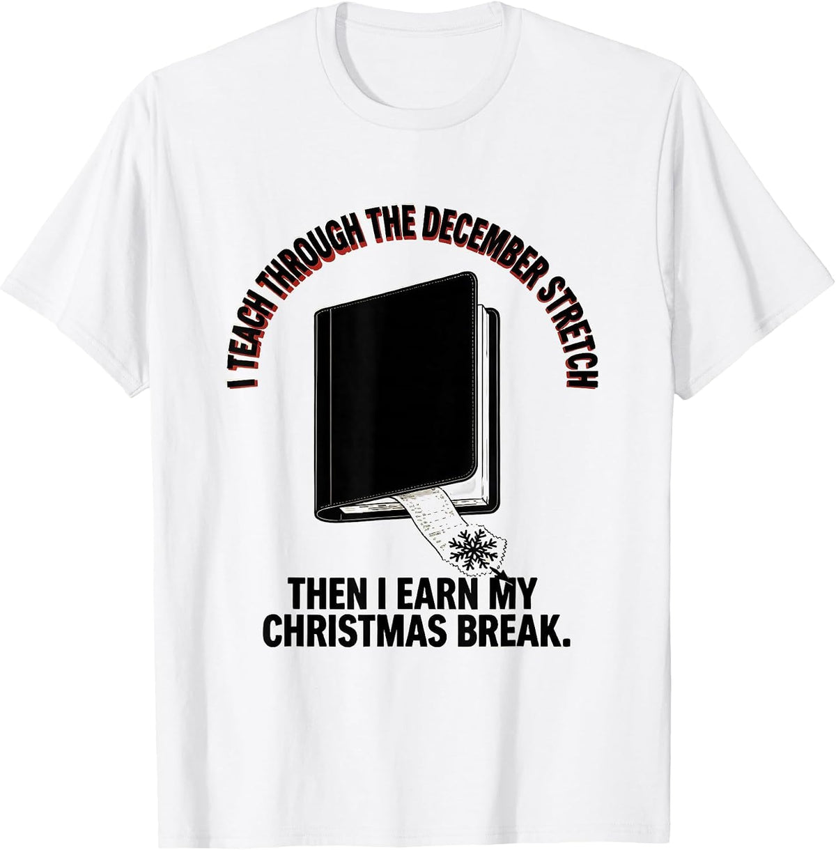 Men's I Teach Through December Stretch Teacher Christmas Break T-Shirt - White