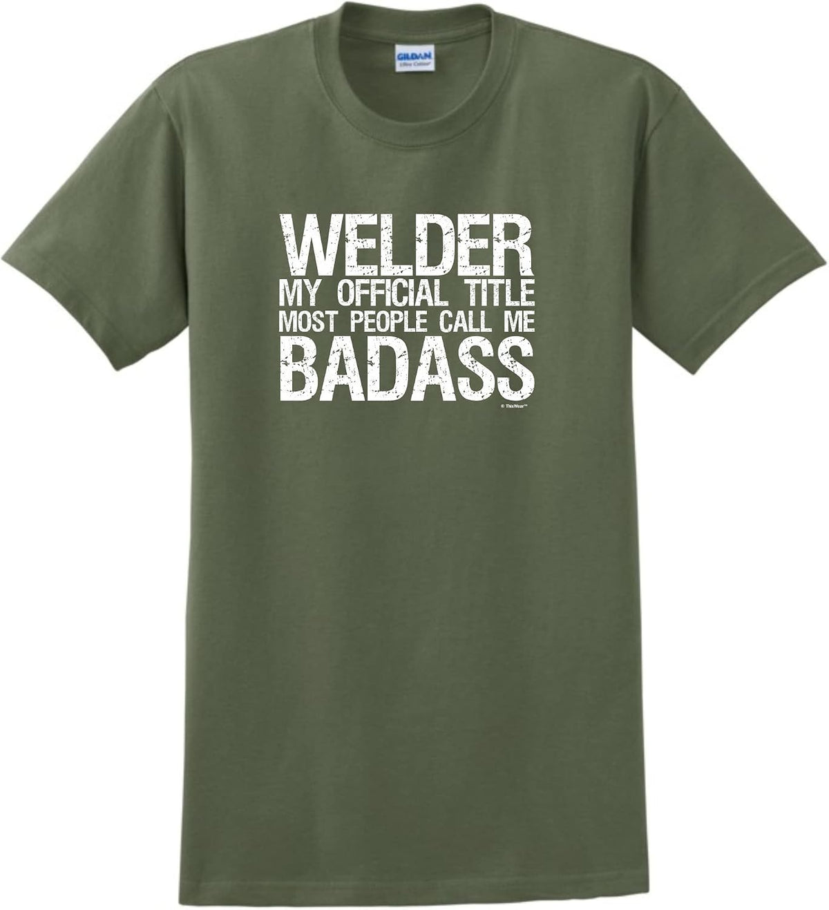 Welder My Official Title Most People Call Me Badass T-Shirt - Military Green