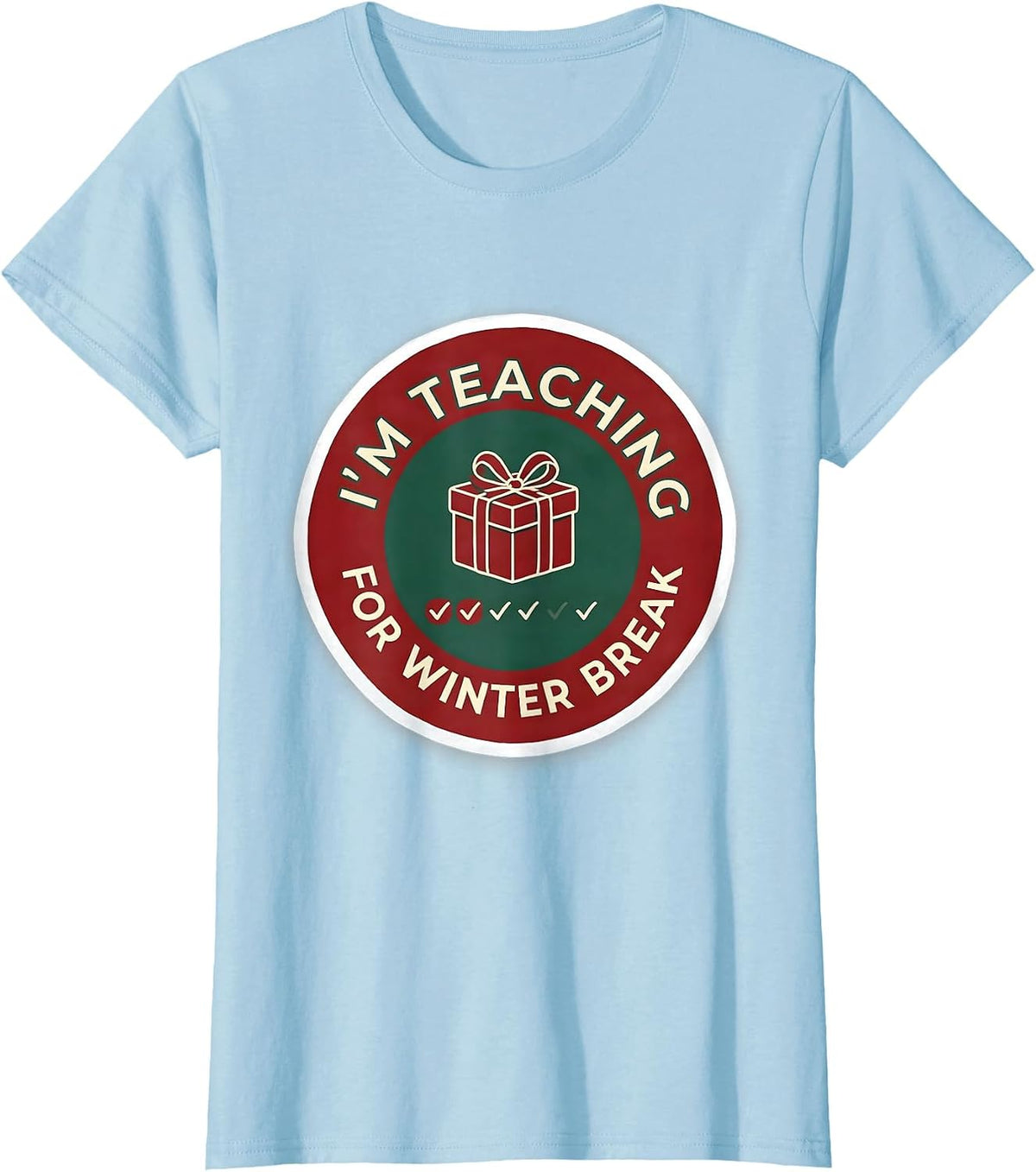I'm Teaching For Winter Break Funny Teacher Sped Humor T-Shirt - Baby Blue