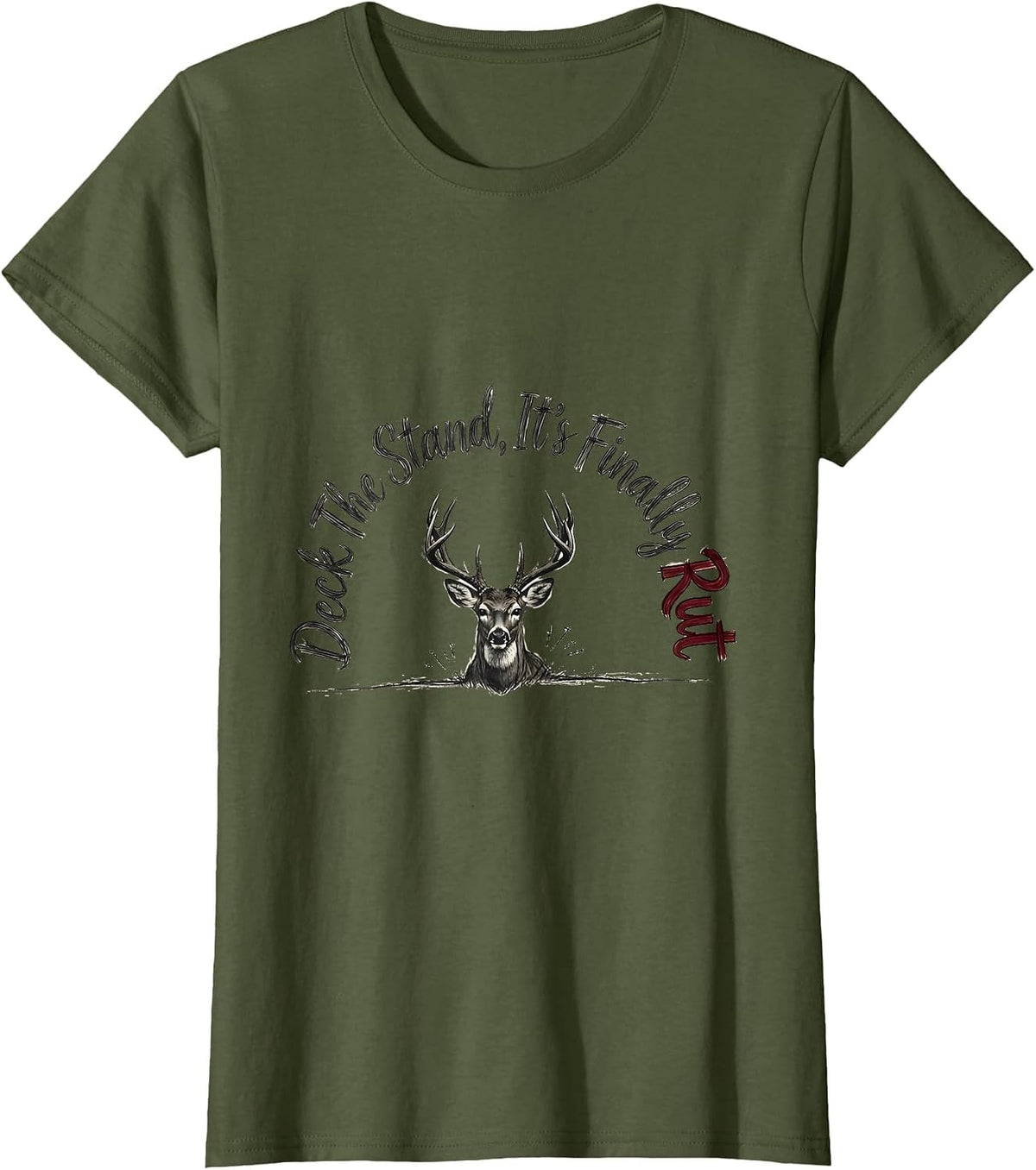Women's Deck The Stand It's Finally Rut Funny Deer Hunter Christmas T-Shirt - Olive Green