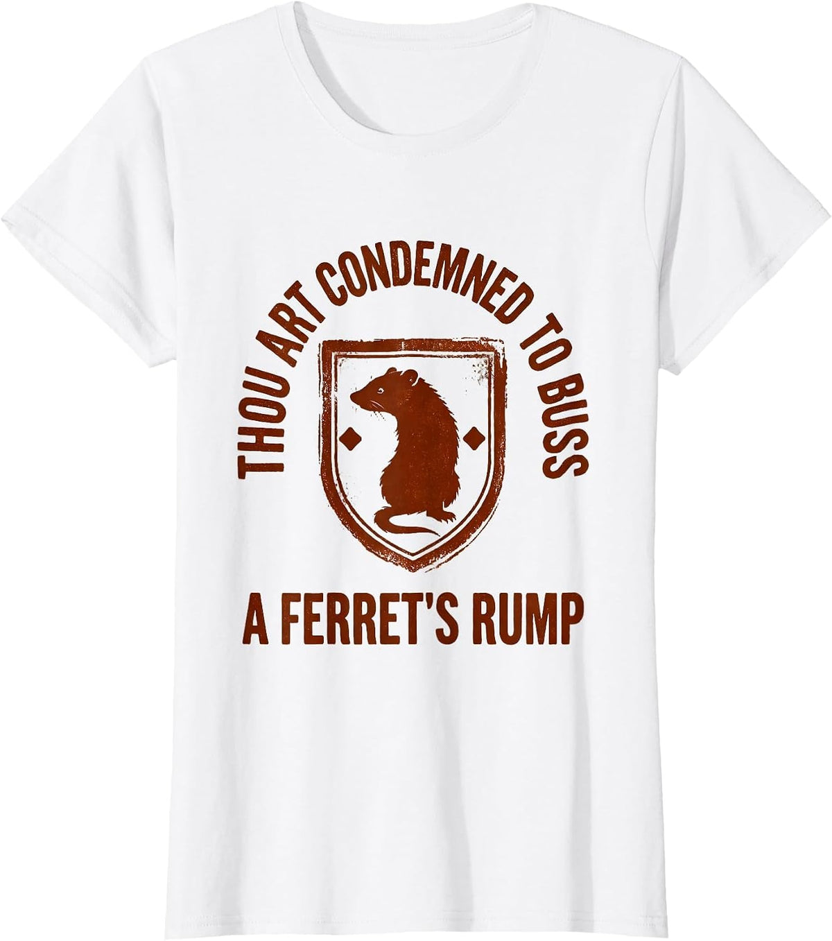 Thou Art Condemned To Buss A Ferret's Rump Medieval Humor T-Shirt - White