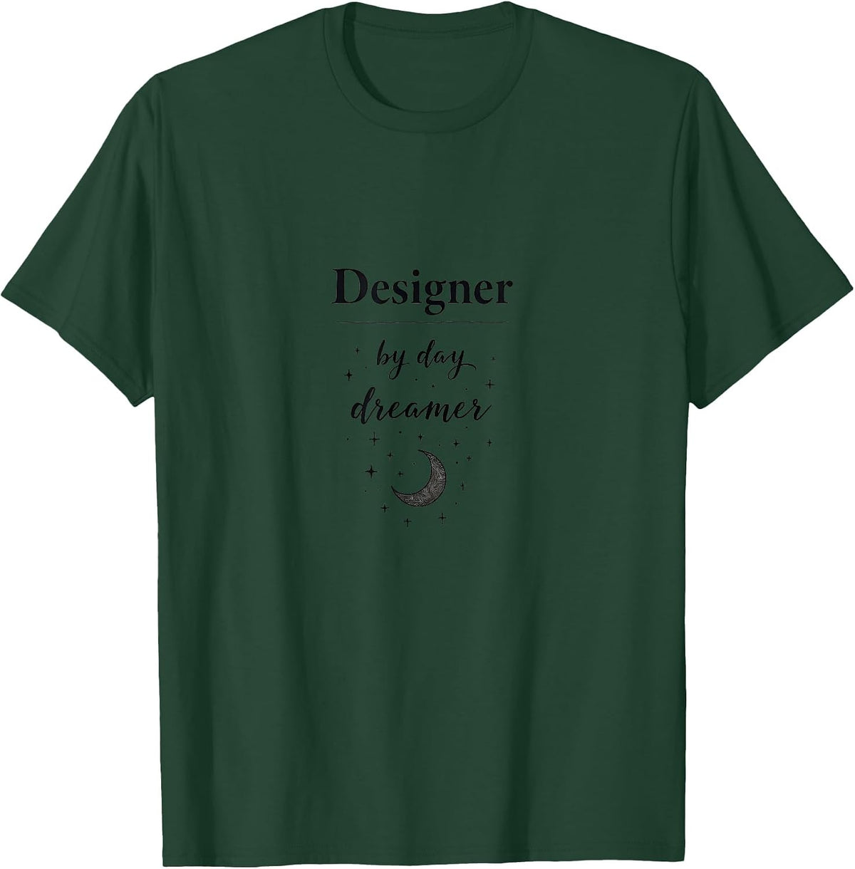 Designer by Day Dreamer Creative Professional T-Shirt - Dark Green