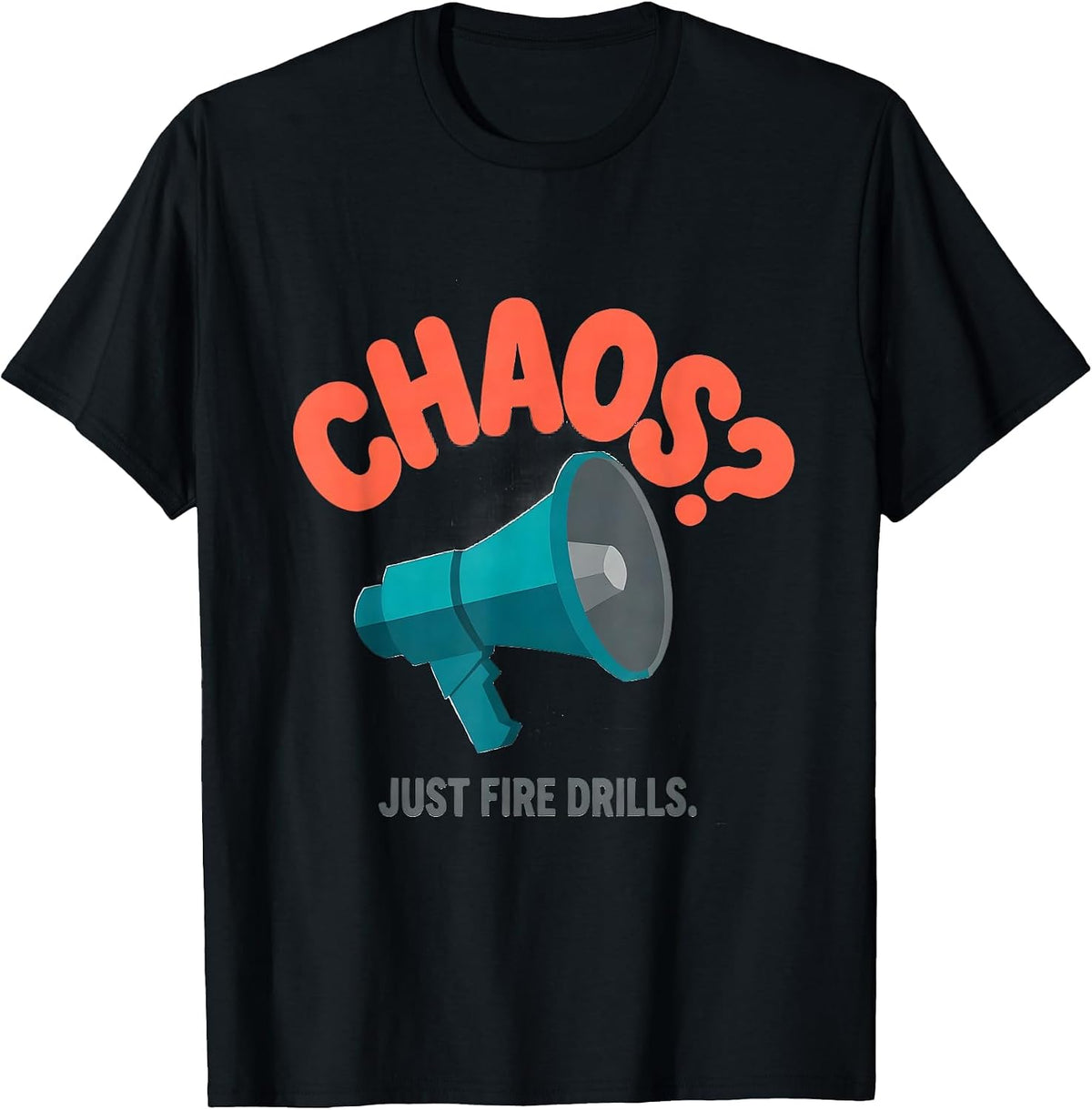 Men's Chaos? Just Fire Drills Funny Sarcastic Teacher Humor T-Shirt - Black