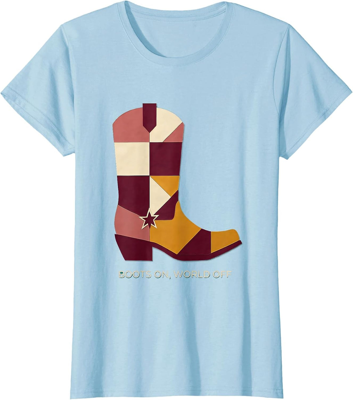 Women's Boots On World Off Girls Cowgirl Design T-Shirt - Baby Blue