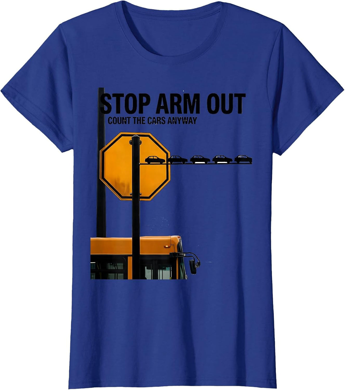 Women's Stop Arm Out Count The Cars Anyway Funny School Bus Driver T-Shirt - Royal Blue