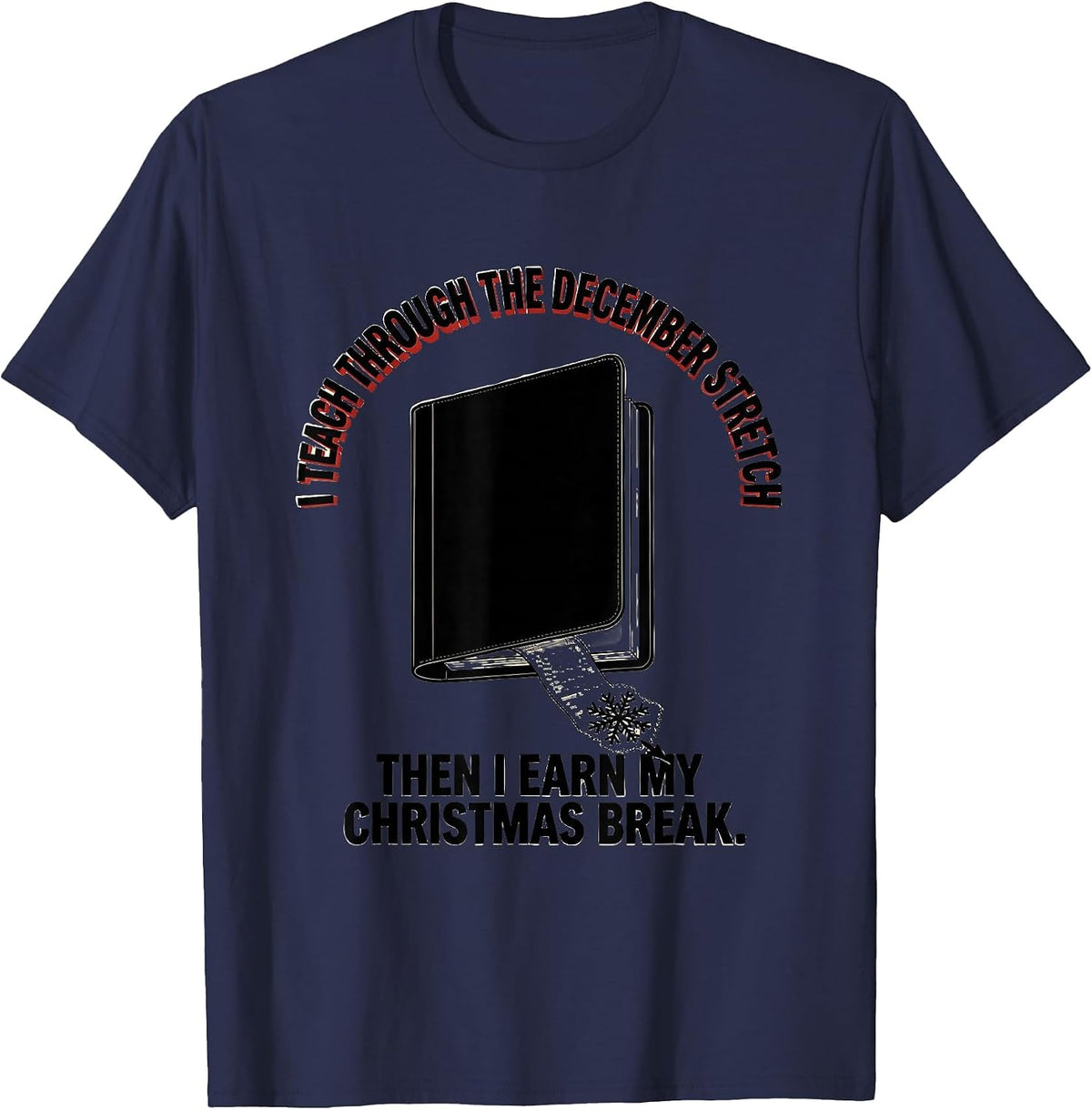 Men's I Teach Through December Stretch Teacher Christmas Break T-Shirt - Navy Blue