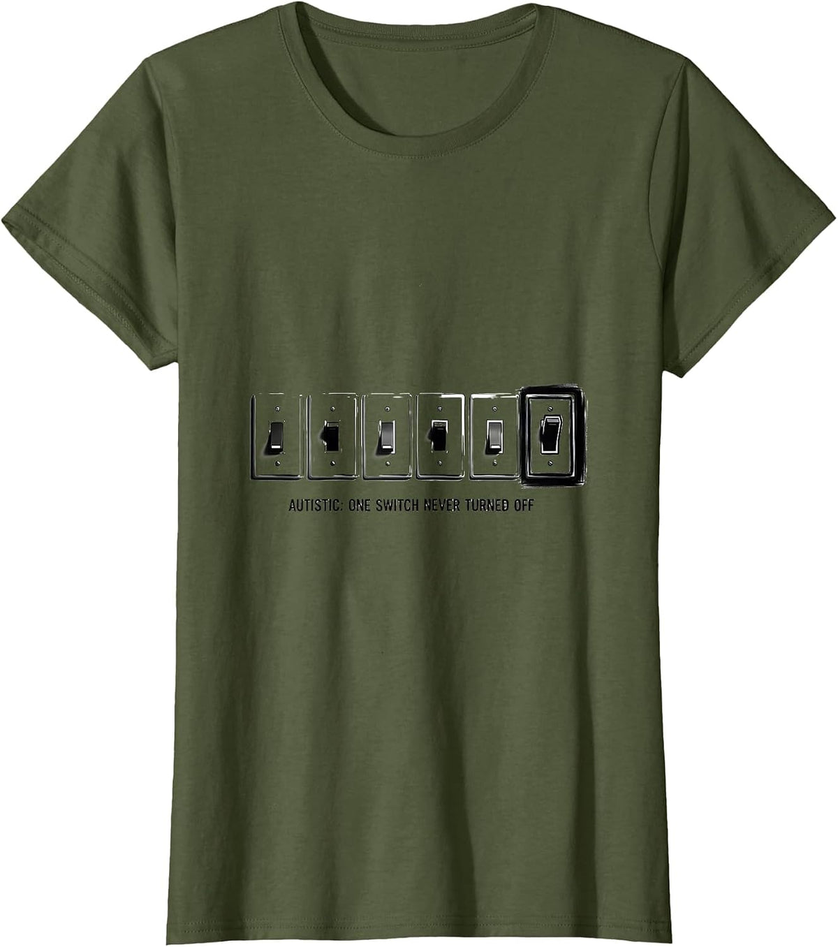 Women's Autistic One Switch Never Turned Off Funny Neurodivergent T-Shirt - Olive Green