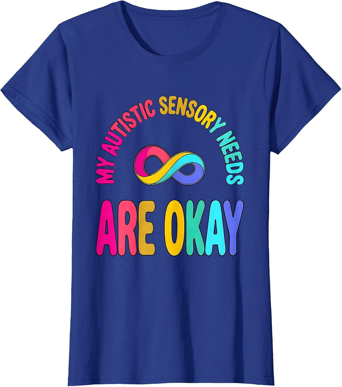Women's My Autistic Sensory Needs Are Okay Funny Neurodivergent T-Shirt - Royal Blue
