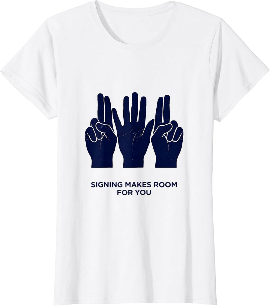 Women's Signing Makes Room For You Inspirational ASL Teacher Deaf T-Shirt - White