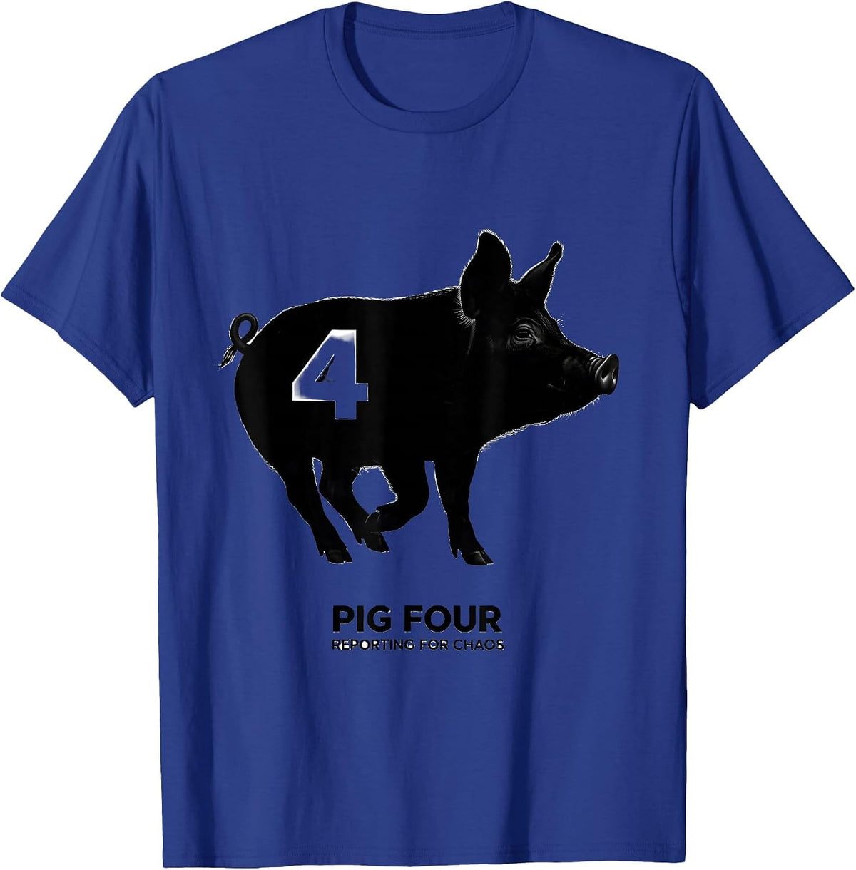 Men's Pig Four, Reporting For Chaos Funny Pig Lover Novelty Humor T-Shirt - Royal Blue
