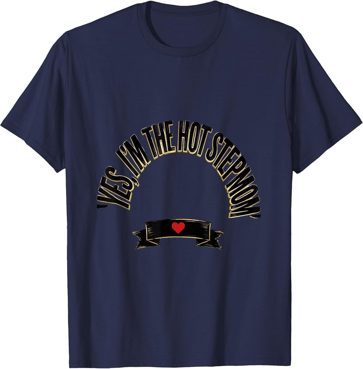 Men's Yes, I'm The Hot Stepmom Funny Stepmom Gift Humor T-Shirt - Navy Blue