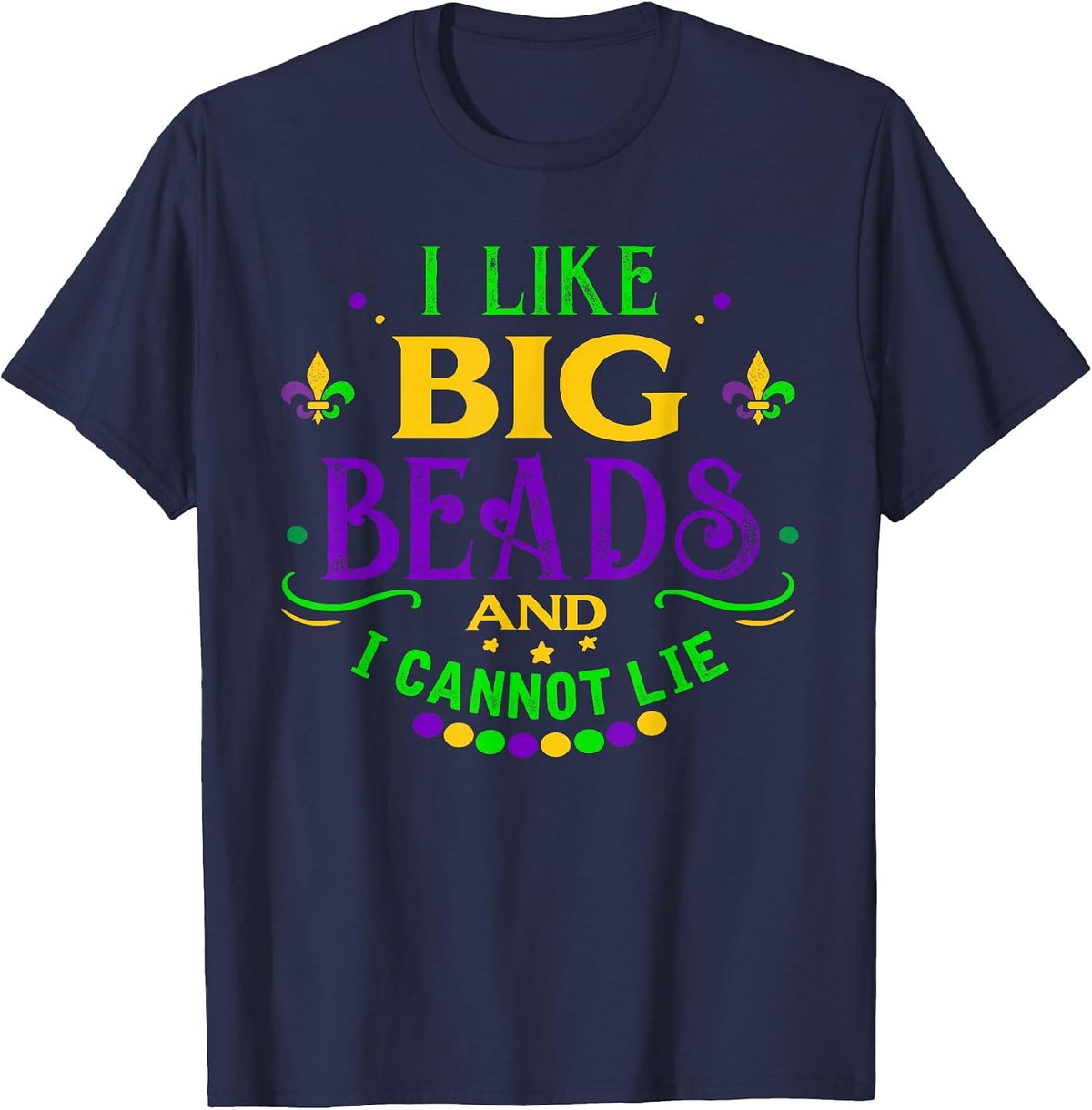 Funny Mardi Gras 2019 I Like Big Beads and Cannot Lie Shirt T-Shirt - Navy Blue