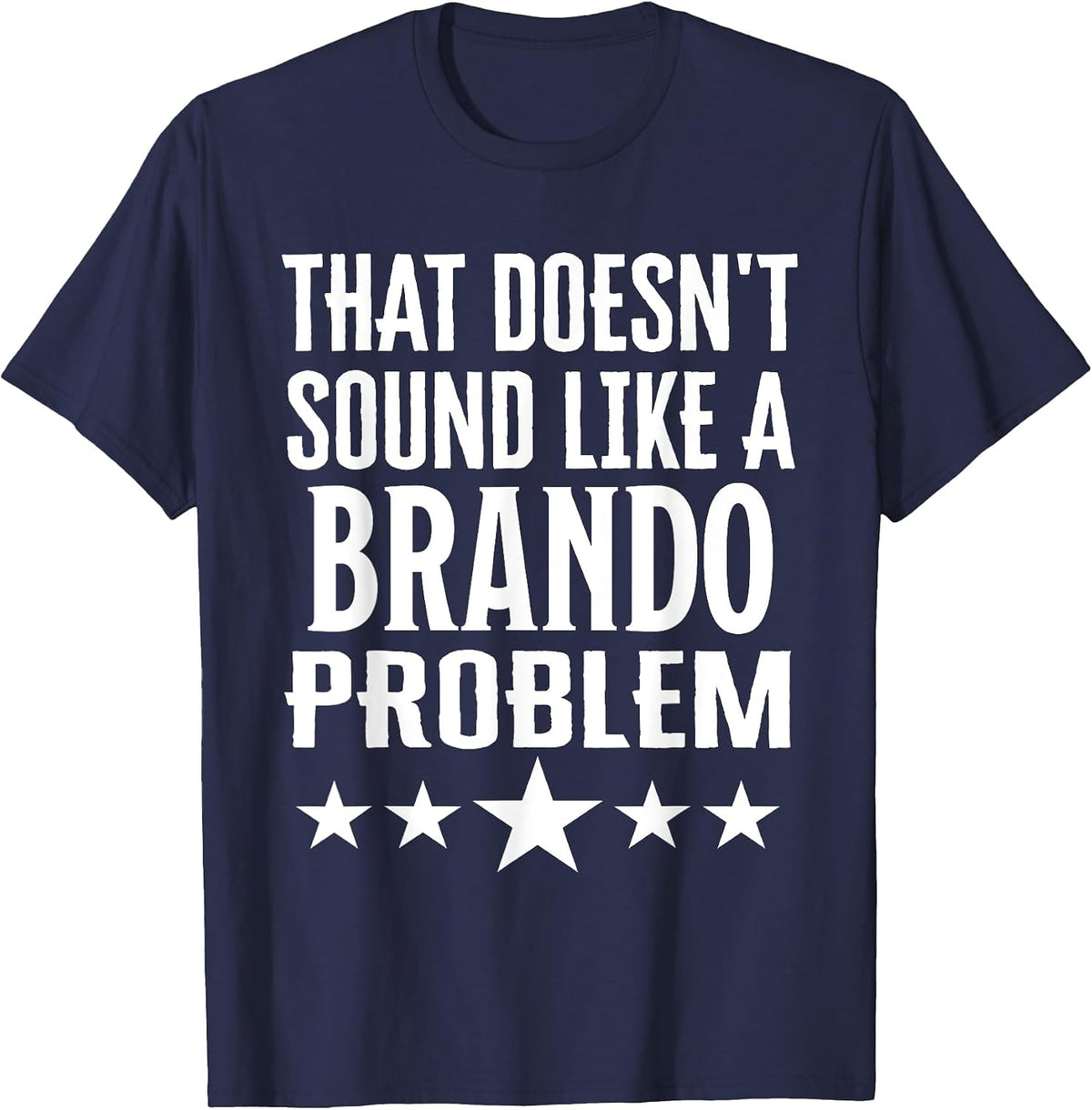 that Doesnt Sound Like A Brando Problem Name T-Shirt - Navy Blue