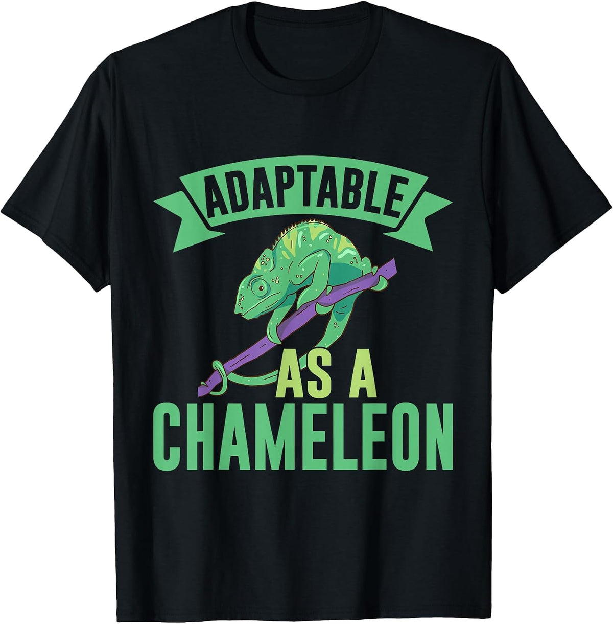 Adaptable as a Chameleon T-Shirt - Black