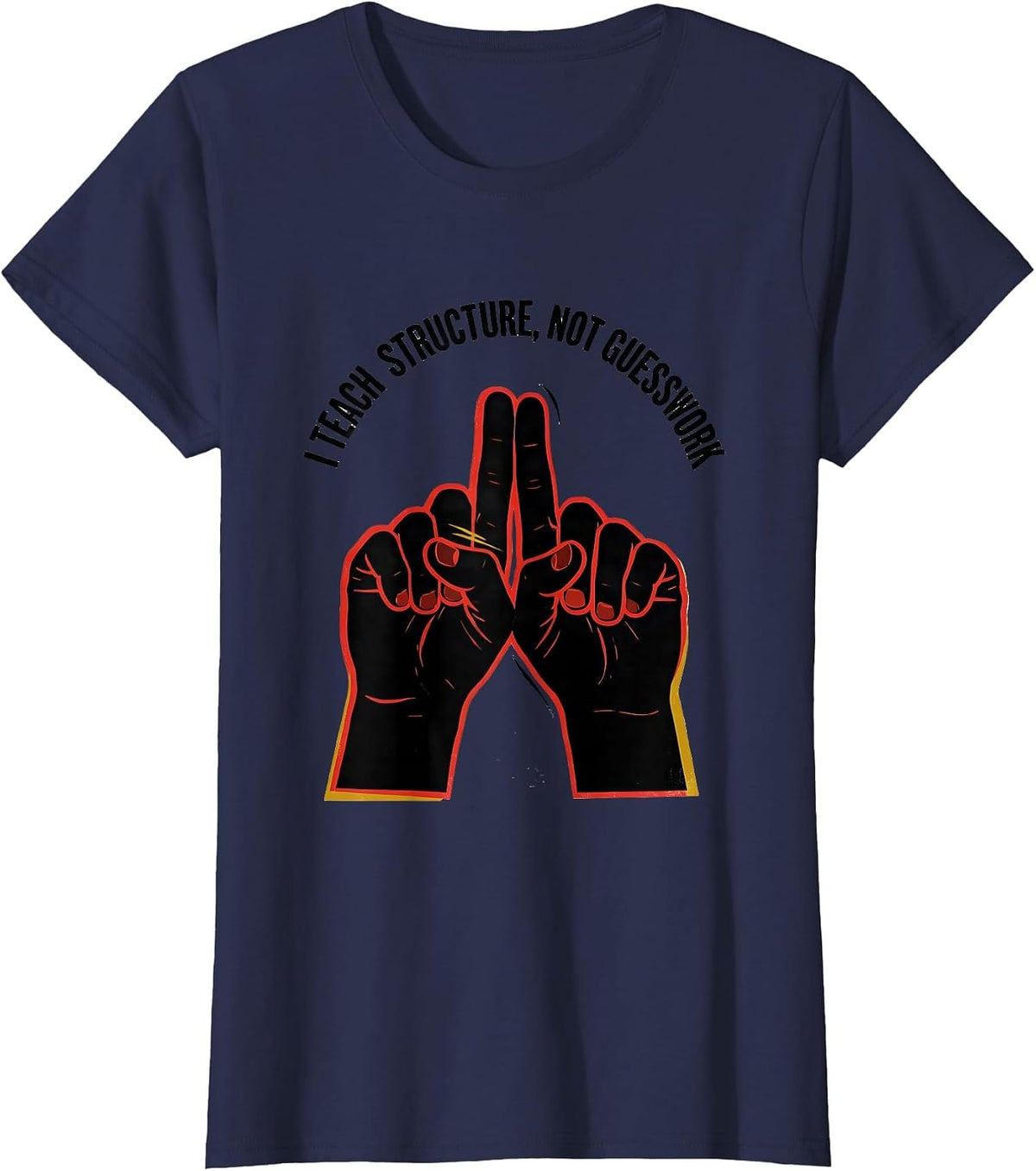 Women's I Teach Structure Not Guesswork Funny ASL Sign Language T-Shirt - Navy Blue
