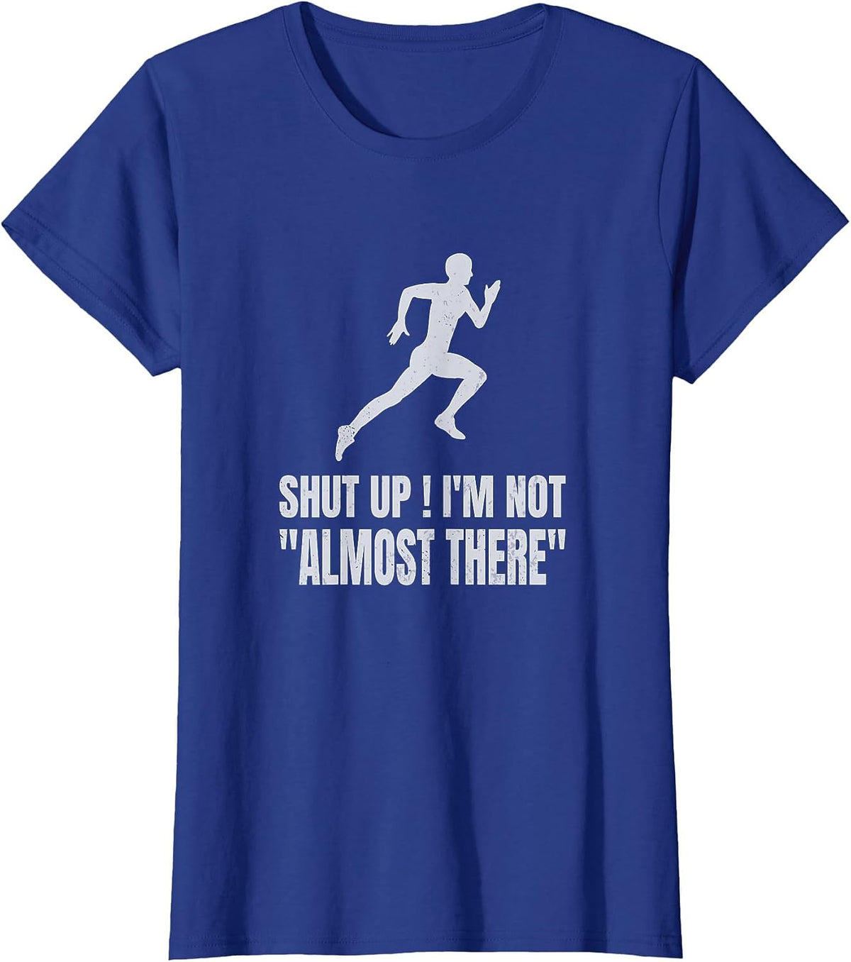 Funny Running Shirt Shut Up I'm Not Almost There Marathon Runner Tee T-Shirt - Royal Blue