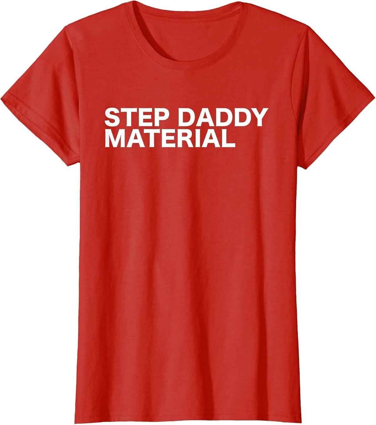 Step Daddy Material Funny Sarcastic Humorous Statement Quote T-Shirt - Red