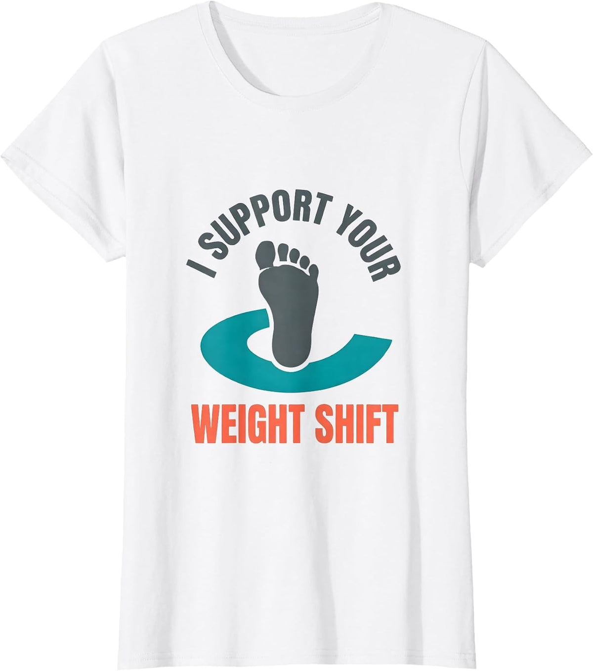Women's I Support Your Weight Shift Funny Physical Therapist PT Gift T-Shirt - White
