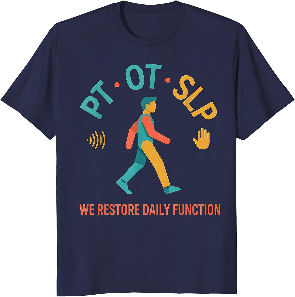PT · OT · SLP — We Restore Daily Function Physical Therapist T-Shirt - Navy Blue