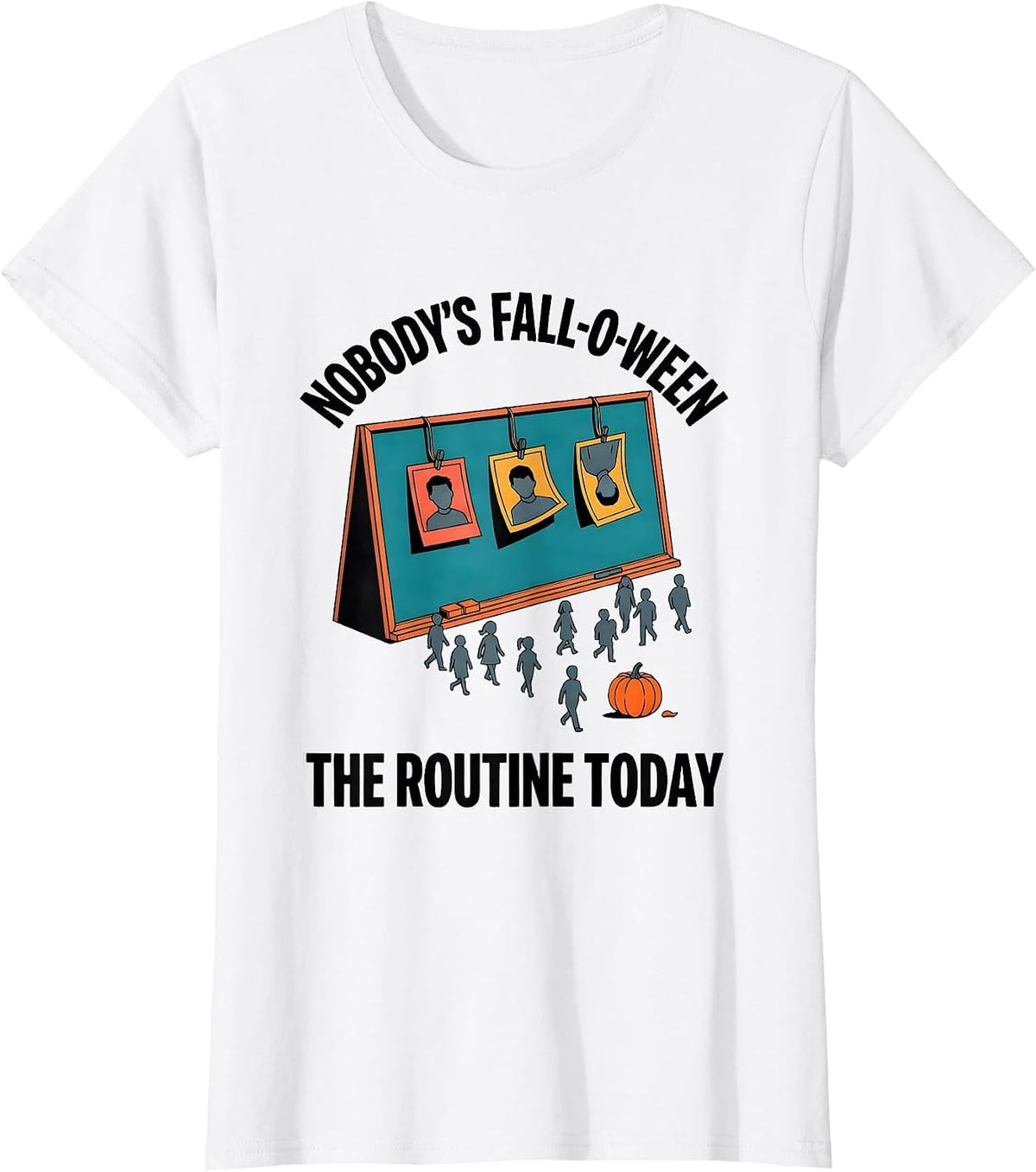 Nobody's Fall-O-Ween The Routine Today Funny Teacher T-Shirt - White
