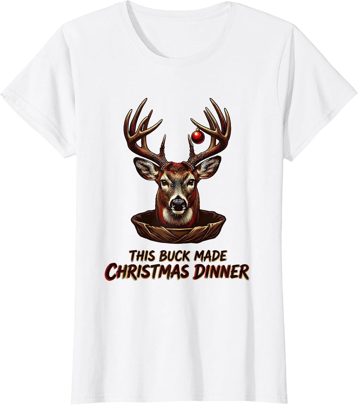 This Buck Made Christmas Dinner Funny Hunting Gift for Deer T-Shirt - White
