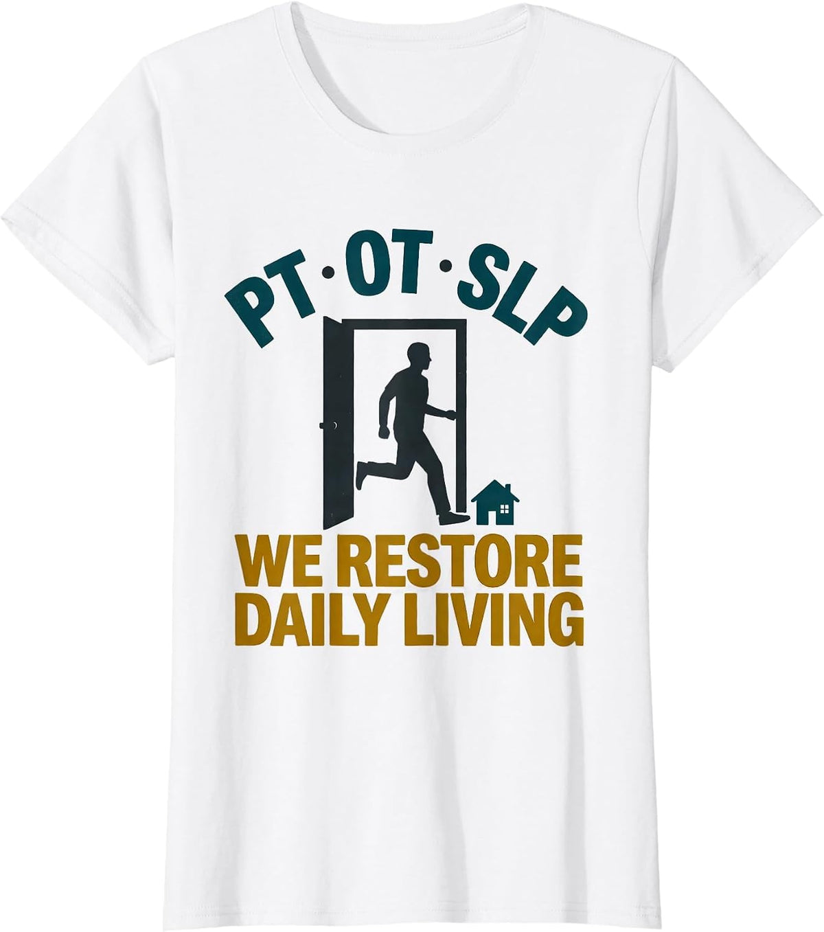PT · OT · SLP — We Restore Daily Living Physical Therapist T-Shirt - White