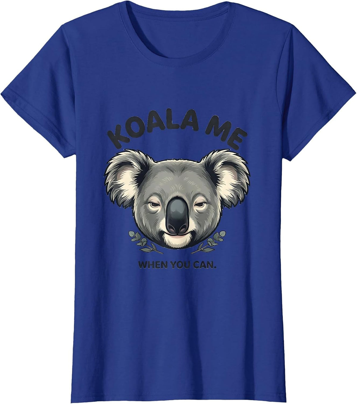 Women's Koala Me When You Can Cute Koala Lover Animal Humor T-Shirt - Royal Blue