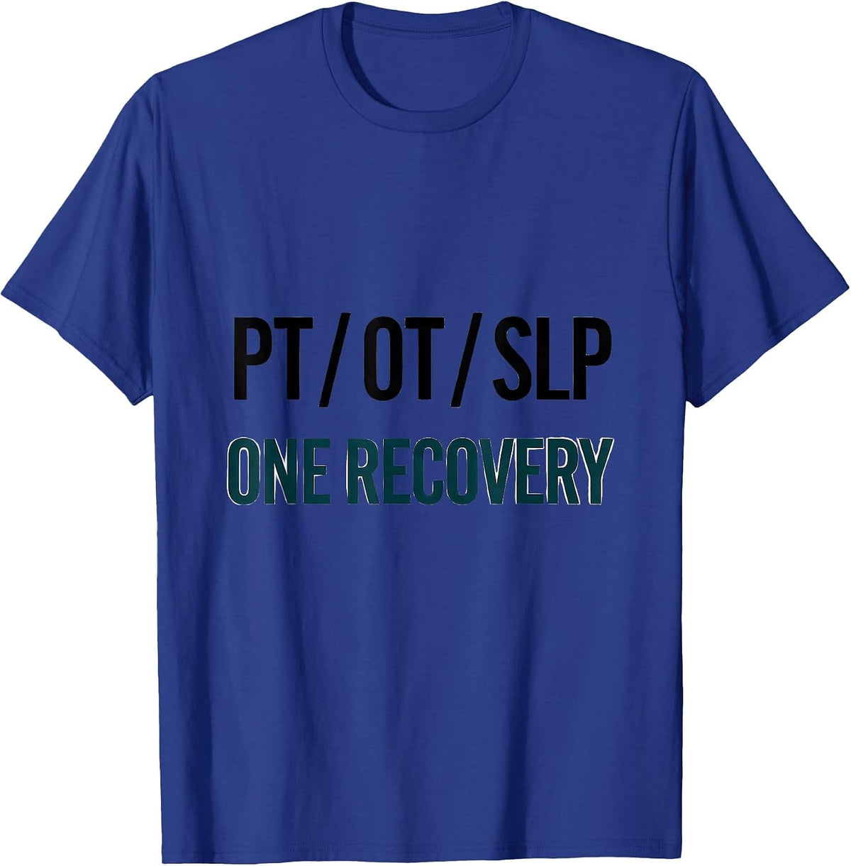 PT OT SLP One Recovery Physical Therapist Gift T-Shirt - Royal Blue