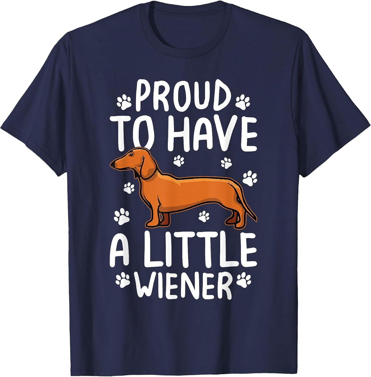 Proud to Have Little Wiener Dog Dachshund Funny Wiener Dog T-Shirt - Navy Blue