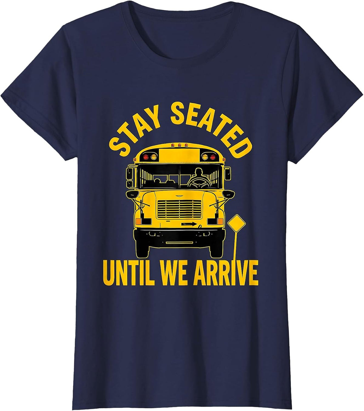 Women's Stay Seated Until We Arrive Funny School Bus Driver Gift T-Shirt - Navy Blue