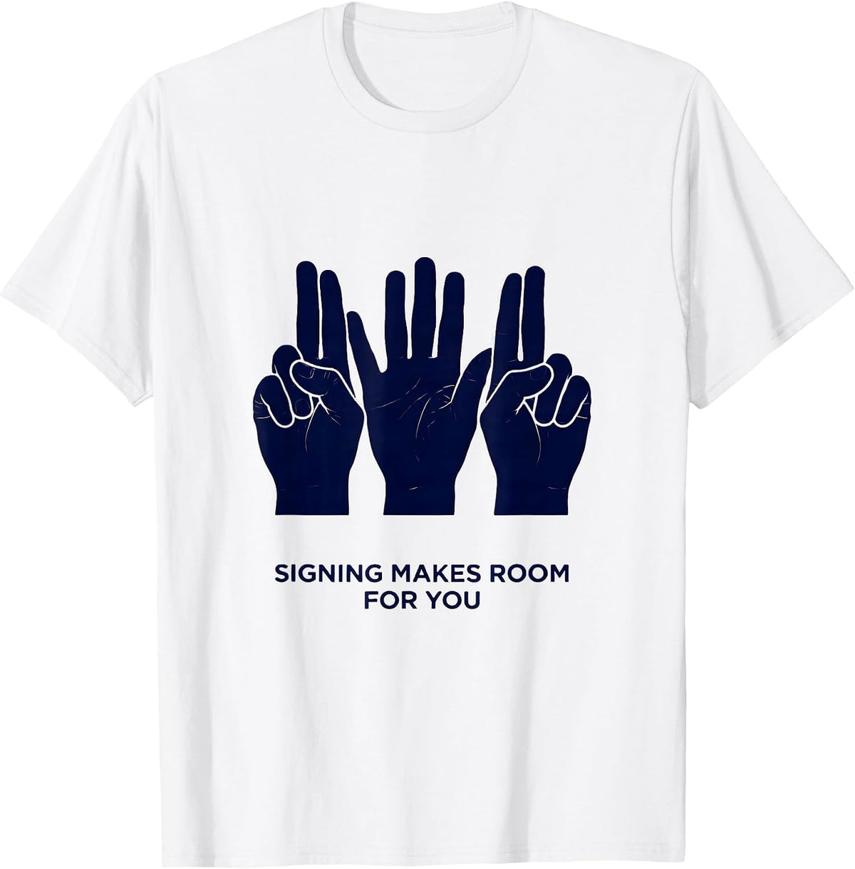 Men's Signing Makes Room For You Inspirational ASL Teacher Deaf T-Shirt - White