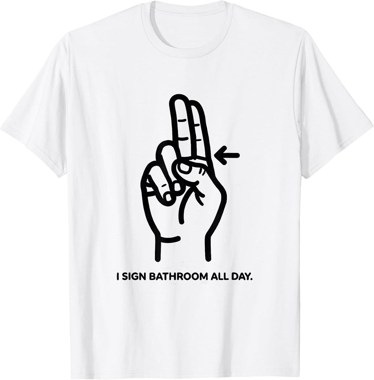 Men's I Sign BATHROOM All Day ASL Sign Language Teacher Gift T-Shirt - White