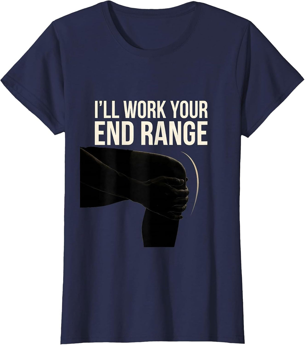Women's I'll Work Your End Range Funny Physical Therapist PT Gift T-Shirt - Navy Blue
