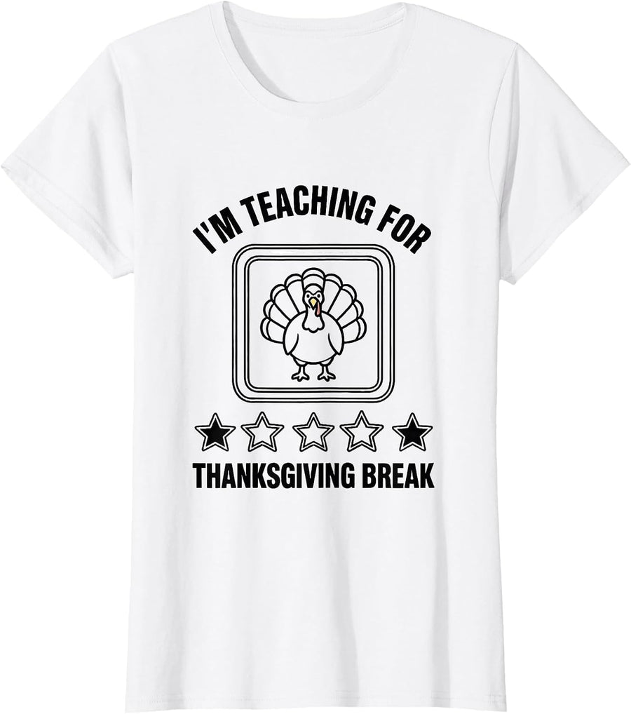 Women's I'm Teaching For Thanksgiving Break Funny Teacher Sped Humor T-Shirt - White