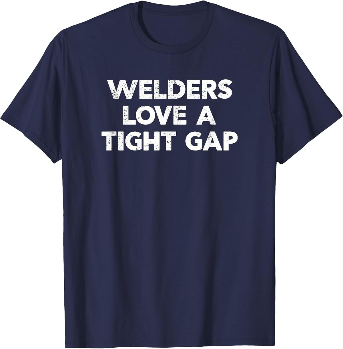 Funny Welding Shirt | Welders Love A Tight Gap T-Shirt - Navy Blue