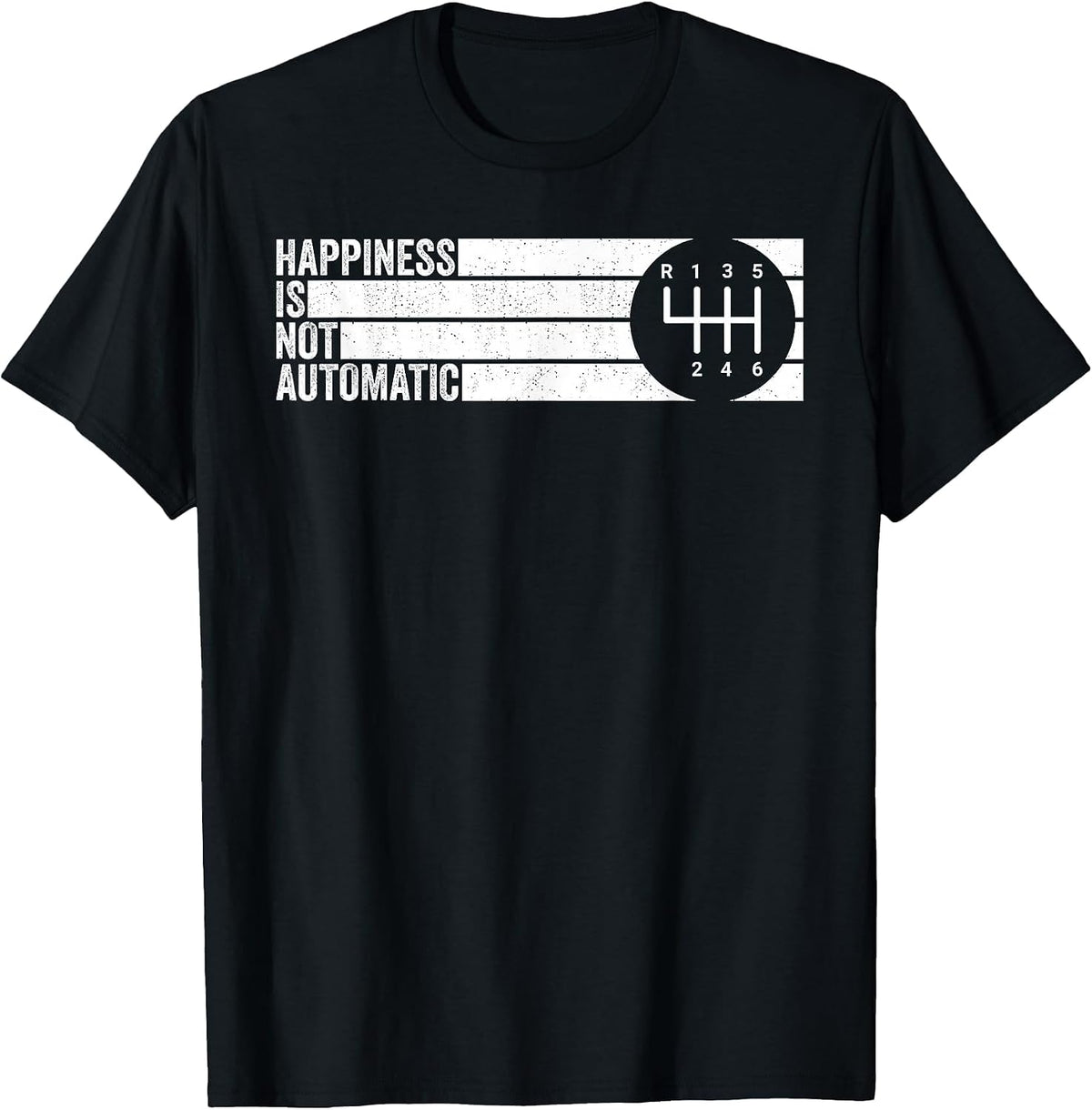 Happiness is Not Automatic 6 Speed Manual Transmission T-Shirt - Black