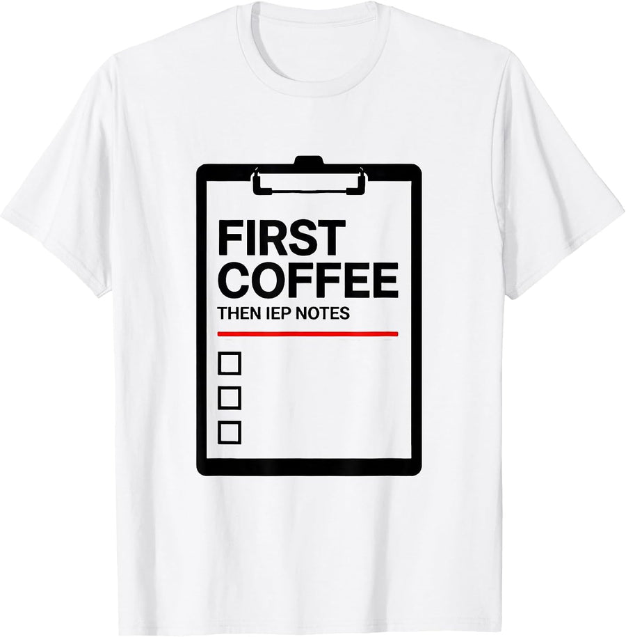 Men's First Coffee Then IEP Notes Funny Teacher Back to School T-Shirt - White