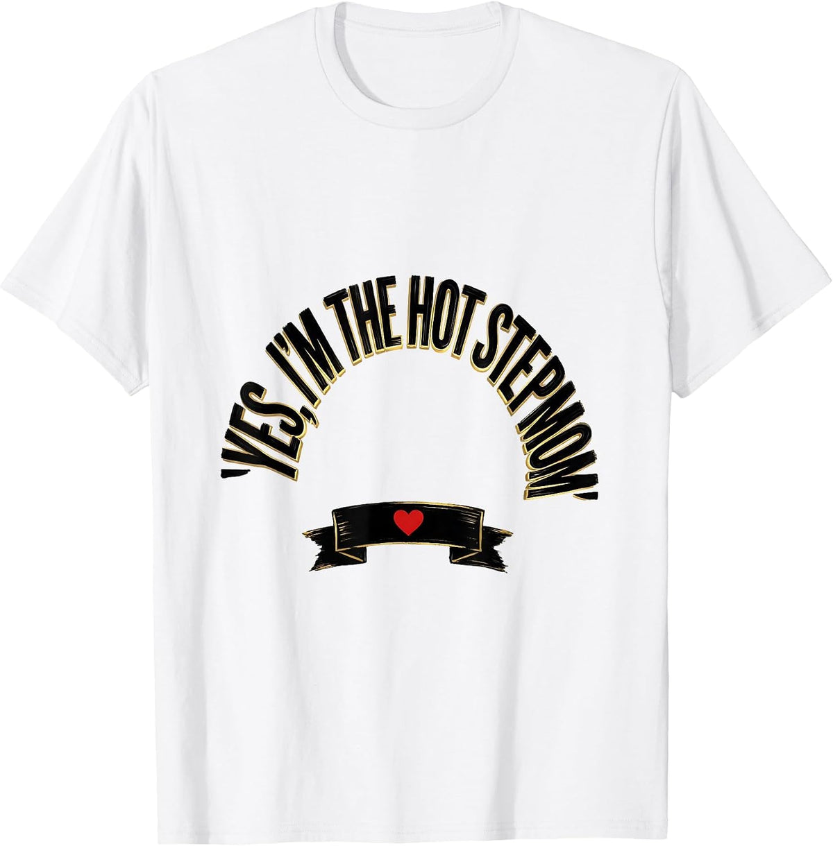 Men's Yes, I'm The Hot Stepmom Funny Stepmom Gift Humor T-Shirt - White